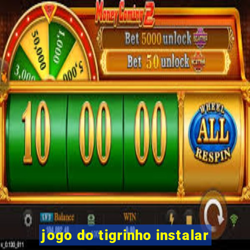 jogo do tigrinho instalar